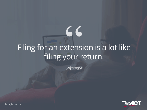 Quote "Filing for an extension is a lot like filing your return. -Sally Herigstad." posted by TaxAct.