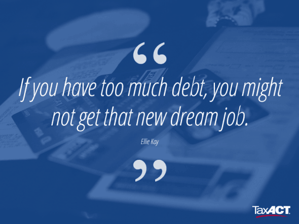 Quote saying "If you have too much debt, you might not get that new dream job - Ellie Kay"