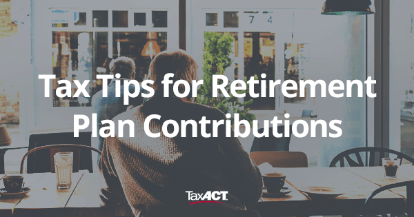 know-your-retirement-plan-contributions-401-k-taxact-blog